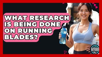 What Research Is Being Done On Running Blades? - Running Beyond Limits