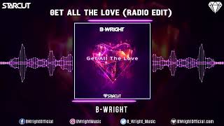 B-Wright - Get All The Love (Radio Edit)