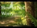 How to free yourself from worry