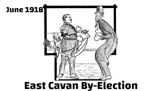 East Cavan By-Election June 1918 - Episode 3