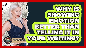 Why Is Showing Emotion Better Than Telling It In Your Writing? - The Storytellers Room