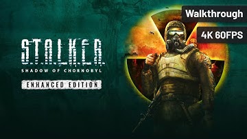 S.T.A.L.K.E.R.: Shadow of Chornobyl - Enhanced Edition – Full Walkthrough (No Commentary, 4K60FPS)