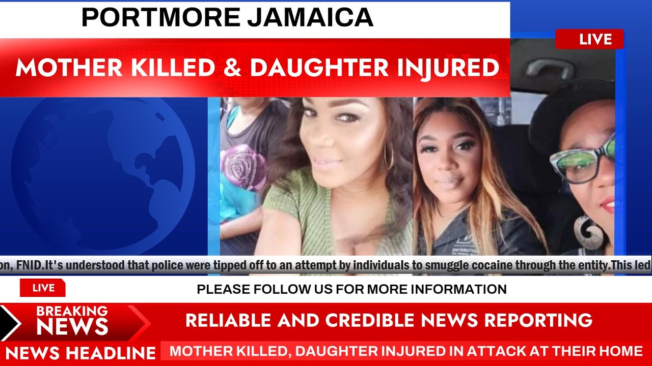 Mother killed and daughter injured in attack at their home in Portmore ...