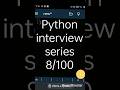 Python interview series day 8 /100 #coding #pythontutorial #interview #shorts #viral #trending