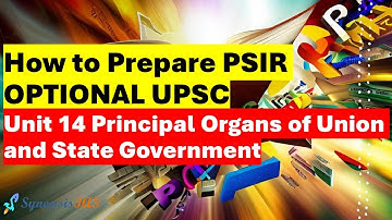 How to Prepare PSIR Optional UPSC Unit 14 Principal Organs of the Government by Riddhi Sharma
