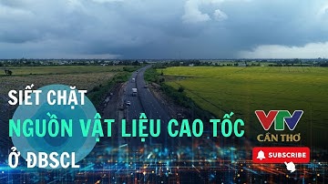 ĐBSCL kiểm soát chặt khai thác cát, đá, đảm bảo tiến độ cao tốc | VTV CẦN THƠ