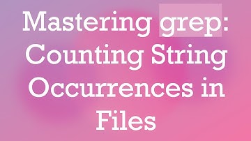 Mastering grep: Counting String Occurrences in Files