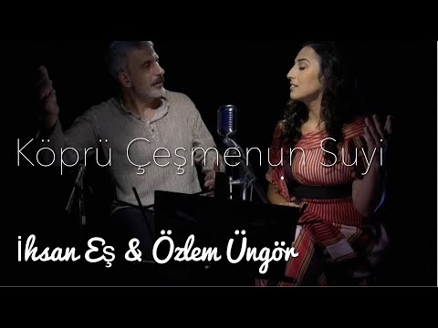 Özlem Üngör & İhsan Eş Köprü Çeşmenun Suyi