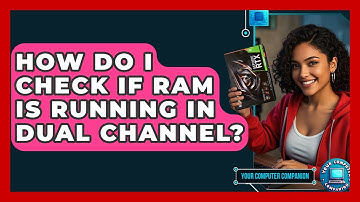 How Do I Check If RAM Is Running In Dual Channel? - Your Computer Companion