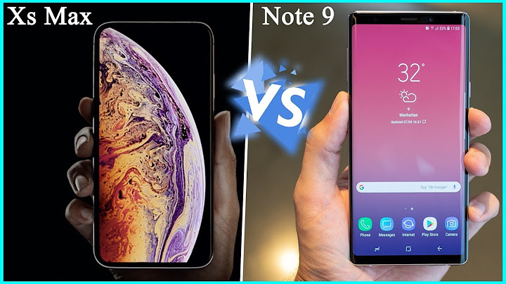 So sánh iphone xs và note 9 năm 2024