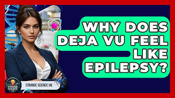 Why Does Deja Vu Feel Like Epilepsy? - Strange Science HQ