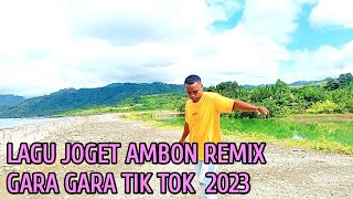 LAGU JOGET AMBON TERBARU 2023 REMIX GARA GARA TIK TOK