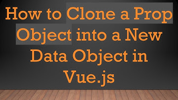 How to Clone a Prop Object into a New Data Object in Vue.js