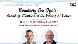Breaking the Cycle: Gambling, Climate and the Politics of Power @TheAusInstitute