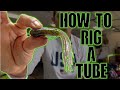 How to Rig a Tube... the stupid way