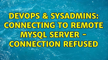 DevOps & SysAdmins: Connecting To Remote MySQL Server - Connection Refused