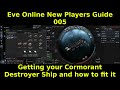 Eve Online New Players Guide 005 - Getting your Cormorant Destroyer Ship and how to fit the ship