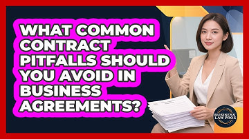 What Common Contract Pitfalls Should You Avoid In Business Agreements? - Business Law Pros
