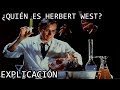 ¿Quién es Herbert West? EXPLICACIÓN | El Dr Herbert West de Reanimator y su Origen EXPLICADO