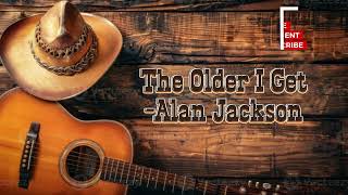 The Older I Get by Alan Jackson 