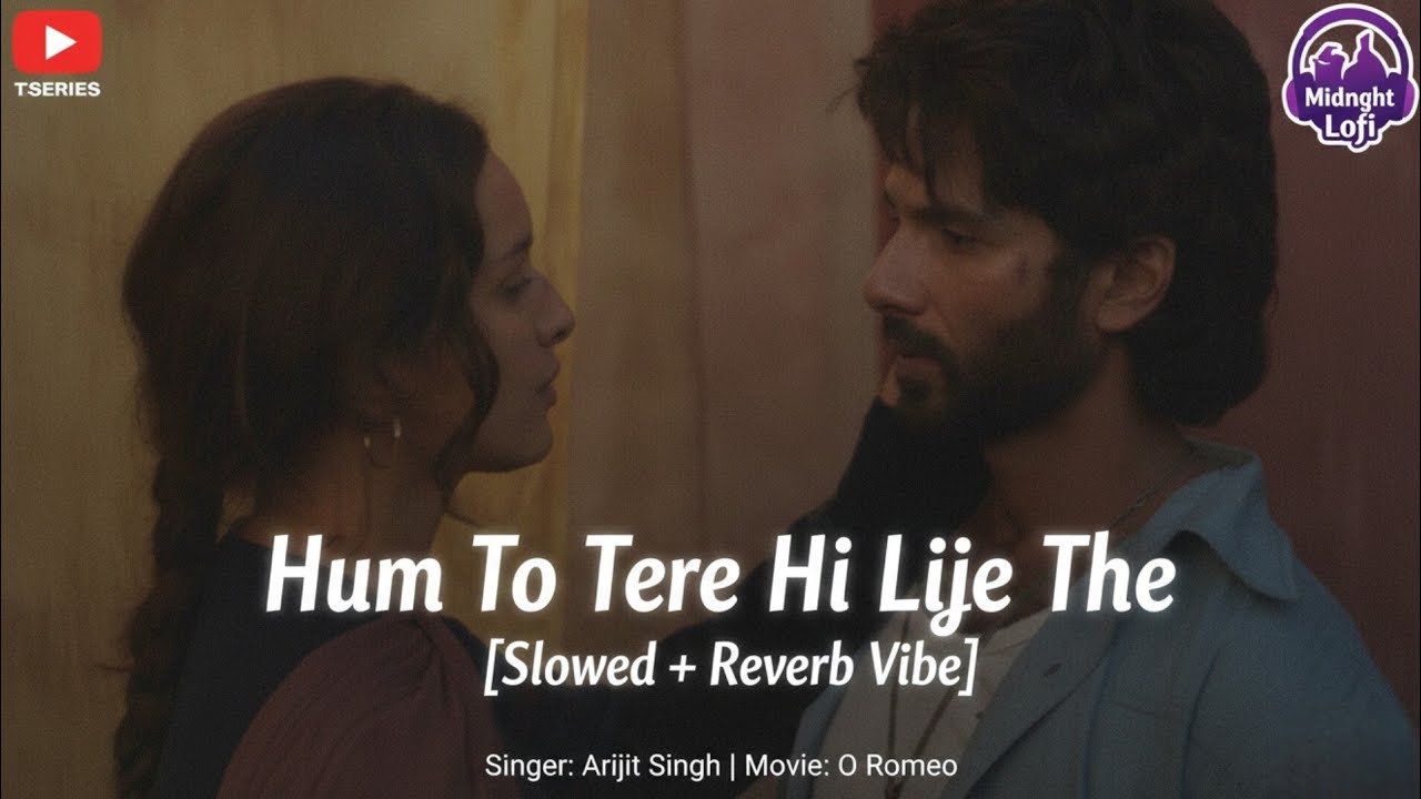 O Romeo: Hum To Tere Hi Liye The | Arijit Singh | Slowed + Reverb Aesthetic ✨