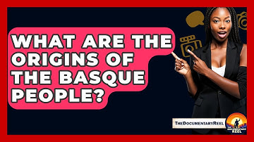 What Are The Origins Of The Basque People? - The Documentary Reel