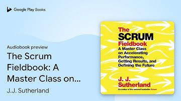 The Scrum Fieldbook: A Master Class on… by J.J. Sutherland · Audiobook preview