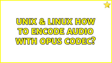 Unix & Linux: How to encode audio with Opus codec? (3 Solutions!!)