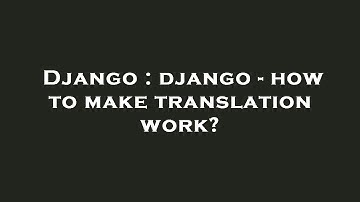 Django : django - how to make translation work?