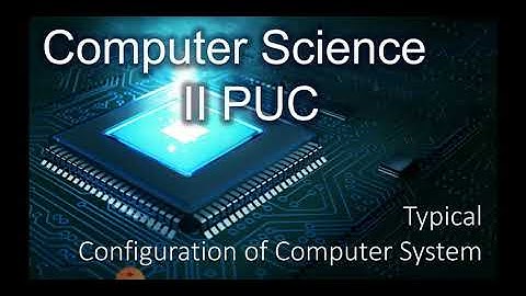 II PUC Typical configuration of computer system Part 3