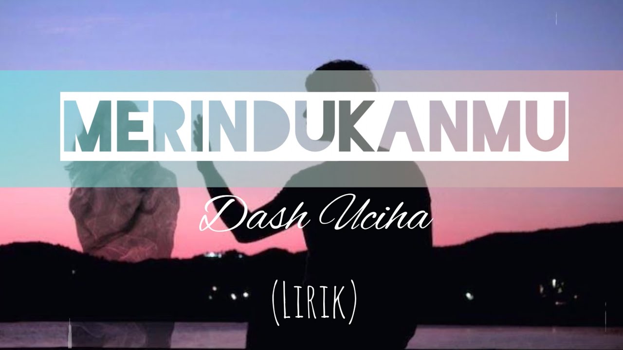 DASH UCIHA MERINDUKANMU Official Music Video YouTube