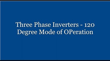 EE 305 # Power Electronics # Module 4 # L5 # 3 Phase Inverter - 120 Degree Mode