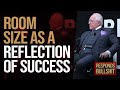 ROOM SIZE AS A REFLECTION OF SUCCESS | DAN RESPONDS TO BULLSHIT