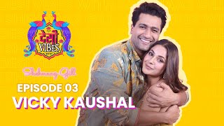 EP 3 Desi Vibes With Shehnaaz Gill | Vicky Kaushal