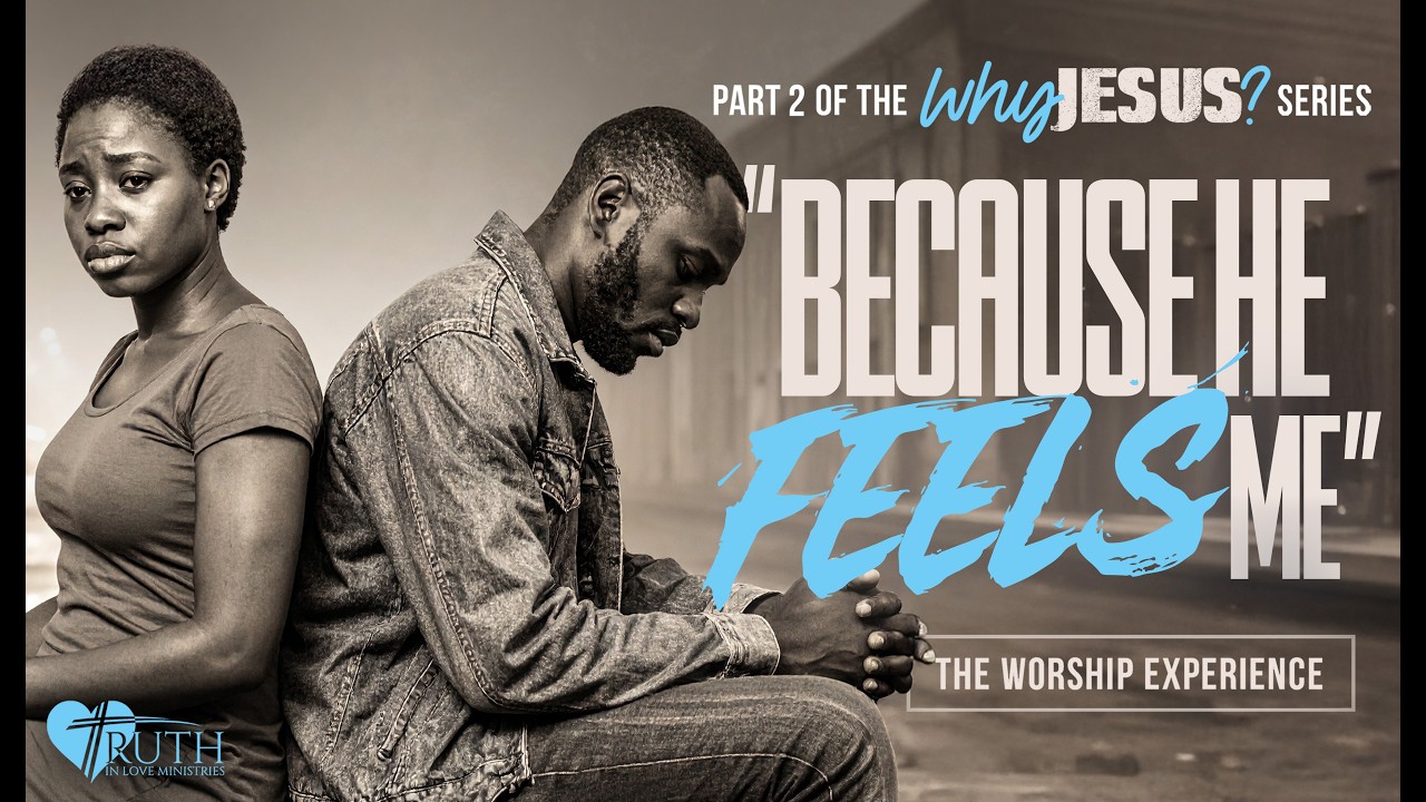 Part 2 Of The Why Jesus? Series: "Because He Feels Me" (11:45am)
