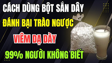 Bột Sắn Dây Cứu Tinh Cho Người Trào Ngược Và Viêm Dạ Dày. Hướng Dẫn Pha Và Dùng Đúng!