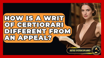 How Is a Writ of Certiorari Different From an Appeal? - Justice System Explained