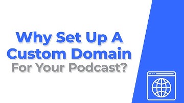 Why Set Up A Custom Domain For Your Podcast?