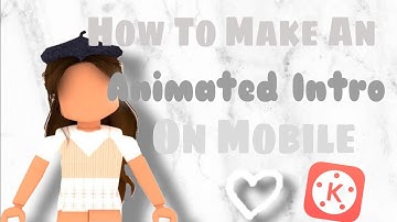 How To Make An Animated Intro On Mobile (Easy)| Kinemaster