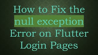 Celebrity How to Fix the null exception Error on Flutter Login Pages Wealth