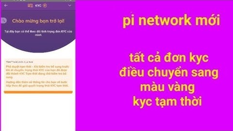 Pi network mới – tất cả đơn kyc điều chuyển vàng, kyc tạm thời