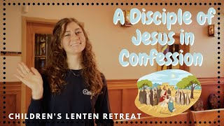 Children's Lenten Retreat - A Disciple of Jesus in Confession