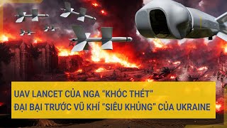 Thời sự quốc tế: UAV Lancet của Nga “khóc thét” đại bại trước vũ khí “siêu khủng” Ukraine