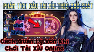Soi Cầu Tài Xỉu | Cách Quản Lý Vốn Khi Chơi Tài Xỉu  Online - Phân Tích Cầu Tài Xỉu Theo Xác Suất
