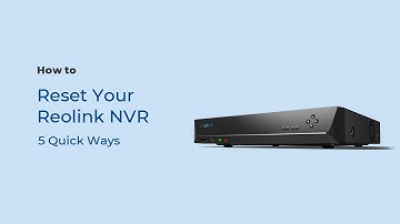 How to Reset Your Reolink NVR in 5 Quick Ways