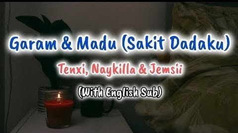 Garam & Madu (Sakit Dadaku) - Tenxi, Naykilla & Jemsii (Lyrics and English Sub)