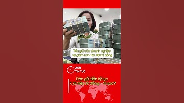 Dân gửi tiền kỷ lục 7,75 triệu tỷ đồng – Vì sao? #ngânhàng #tietkiem #laisuat #kyluc #tintuc
