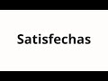 How To Pronounce Satisfechas How To Pronounce Satisfechas