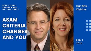 ASAM Criteria Changes And You Presented by Beth Fisher Sanders and Dr. Paul Early (Feb 1, 2024, #29)