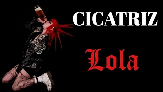 Video thumbnail of "CICATRIZ –Lola–"